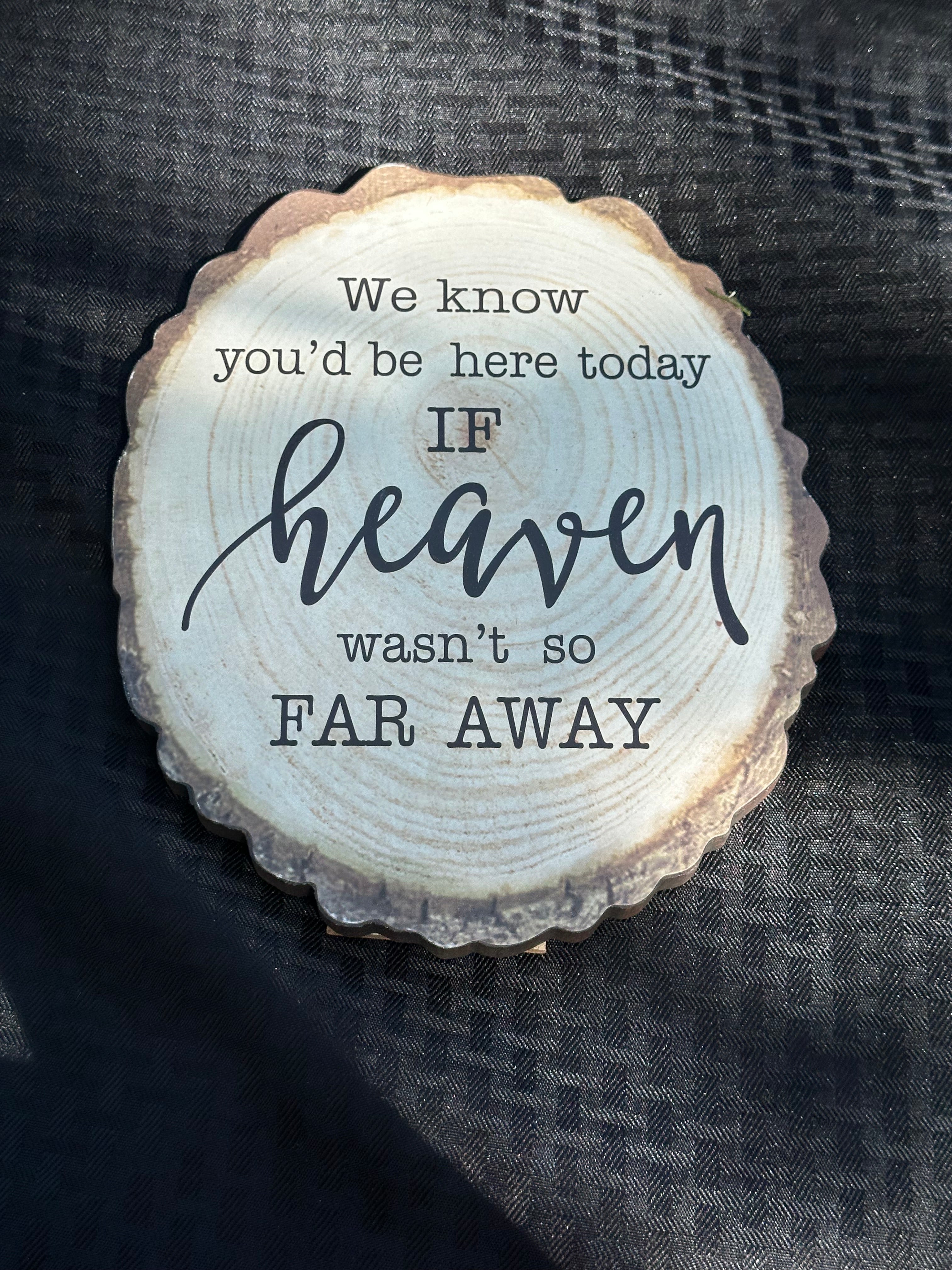 K we know you’d be here if heaven wasn’t so far away wood stump slab